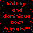 Red pixelated text on black background reads 'kathlyn and dominique best friends!!!!' with dotted border, repeated in mirrored layout.