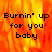 A four- displays the phrase "Burnin' up for you baby" over a fiery background, with one blank