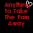 Red pixelated text 'Anything To Take The Pain Away' on black background with white heart cursor overlay.