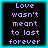 Four identical pixelated text with cyan borders display 'Love wasn't meant to last forever' in purple on black