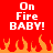 Red background with white pixelated text "On Fire BABY!" and orange pixelated flames at the bottom.