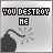 A static icon with 'YOU DESTROY ME' text above a bomb graphic, showing pixelated red and black elements on gray background.