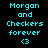 Pixelated cyan text on black background with pink highlight boxes, displaying 'Morgan and Checkers forever <3' in three