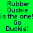 Four display pixelated text 'Rubber Duckie is the one! Go Duckie!' in varying color schemes with no visible animation changes