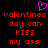Pixelated red text on black background with purple heart symbol above, displaying 'valentines day can KISS my ass' in two identical