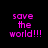 Four display the phrase 'save the world!!!' in pink pixelated text on black backgrounds, with white rectangular overlays partially covering each