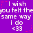 Purple background with repeated white text "I wish you felt they you felt they you felt the same way same way same way i do <33" and pink star accents.