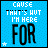 Blue background with pixelated text reading CAUSE THAT'S WUT I'M HERE FOR and a small white star in the corner.
