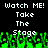 Pixelated text reads 'Watch ME! Take The Stage' in white over black background with green pixelated shapes below.