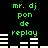 Green text 'mr. dj pon de replay' appears above white horizontal bars on a black background, with two identical static frames displayed side-by-side.