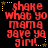 Red pixelated text on black background with yellow stars, displaying "shake what yo mama gave ya girl!" in a of six identical