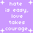 Purple background with white pixelated text repeating 'hate is easy, love takes courage' and small white plus signs scattered throughout.
