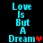 Pixelated cyan text 'Love Is But A Dream' with red heart symbols on black background, animated to alternate between two states.