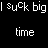 Static black-and-white pixelated text icon with white block letters on a solid black background, displaying the phrase "I suck big time" in two lines of low-resolution digital typography.