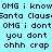 Pixelated text repeats across a light blue background with green highlighted sections containing 'OMG i know', 'Santa Claus', and other phrases.