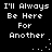 Black background with white pixelated text repeating 'I'll Always Be Here For Another' in two , with animated dots forming a circular pattern on the right side