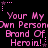 Pixelated pink text on black background repeats 'Your My Own Person Brand Of Heroin!' with star and dot accents, arranged in a pattern