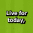 Green background with white pixelated text reading "Live for today, because yesterday is gone and tomorrow may never come." in four separate blocks.
