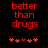Red pixelated text reads "better than drugs" above five orange and brown heart icons on a black background.