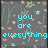Pixelated image with cyan text reading 'you are everything' over a dark gray background with scattered pastel-colored pixel clusters.