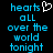 Pixelated blue text on black background reads 'hearts all over the world tonight' with a white heart symbol replacing the 'o' in 'hearts' on the left side.