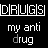 Black background with white pixelated text 'DRUGS' in a , each containing the word 'my anti drug' below it