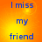 Blue text reading "I miss my friend" on a gradient orange-yellow background with two bright light spots.