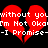 Red broken heart shapes with white pixelated text on a black background, repeating the phrase "without you I'm Not Ok" and "-I Promise--I Promise-".