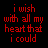 Red text 'i wish with all my heart that i could' appears above repeated red 'read your mind' phrases, with green and purple plus signs animating across a black background.