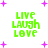 Green pixelated text "LIVE LAUGH LOVE" appears in four quadrants with varying purple plus signs and dots on a white background.