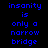 Pixelated text displays 'insanity is only a narrow bridge' with blue letters on black background, where specific words alternate between blue and cyan highlighting.