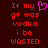 Red pixelated text on dark background with a pink heart symbol replacing 'girlfriend' in the phrase "If my gf was vodka i be wasted".