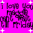 Pixelated text repeats 'I love you' and 'can't wait till Friday' on a bright pink background with white starbursts.