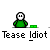 A green-shirted figure with a white face and black eyes stands on a gray background, holding a fishing rod that catches a green dollar bill while text below reads "Tease Idiot".