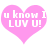 Two pink heart-shaped icons with white text reading 'u know I LUV U!' displayed side-by-side on a white background.