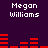 Pixelated text 'Megan Williams' appears in white on a dark purple background with red horizontal bars below each instance.