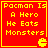 Red square icon with yellow text reading "Pacman Is A Hero He Eats Monsters" and a yellow Pacman symbol at bottom right corner.