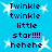 Pixelated blue background with white starbursts and dark blue text repeating "Twinkle twinkle little star!!! hehehe" in two