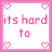 A 4-frame animated contact sheet of pink-themed text icons with heart borders, each frame displaying a portion of the phrase "it's hard to love someone that doesn't love you back."