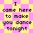Pixelated text reads "I came here to make you dance tonight" on a yellow and pink checkered background with diamond-shaped patterns.