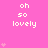 Pink background with repeated white text 'oh so lovely' and small pink hearts scattered across the image.