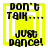 Yellow square icon with black text 'DON'T TALK... JUST DANCE!' and white border, showing animation change in central yellow rectangle.