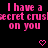Pink pixelated text repeats 'I have a secret crush on you' across three with small pink hearts on a black background