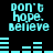 Cyan text 'don't hope. Believe' and cyan bar graphs on black background, with visible pixelation and animation changes across frames.