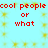 Red pixelated text 'cool people cool people or what' repeats in two on a light blue background with yellow starburst patterns