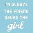 A static image of a with five and six displaying the phrase "I'M ALWAYS THE FRIEND NEVER THE girl" in varying text colors against a light blue background