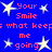 Blue background with white stars and repeated pink text reading 'Your Smile is what keep me going' in pixelated font.