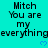 Cyan background with repeated text "Mitch You are my everything" and blue heart symbols in a pattern