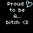 Pixelated text on black background with light blue heart symbol replacing 'A' in 'Proud to be A... bitch <3'