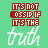 Green background with red pixelated text 'IT'S NOT GOSSIP IF IT'S THE' above white cursive 'truth', repeated in a pattern